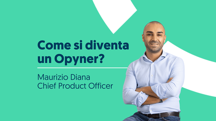 Come si diventa un Opyner? La storia di Maurizio che guida il team Prodotto